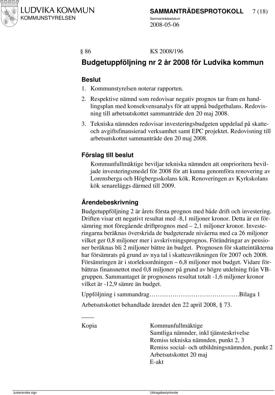 Redovisning till arbetsutskottet sammanträde den 20 maj 2008.