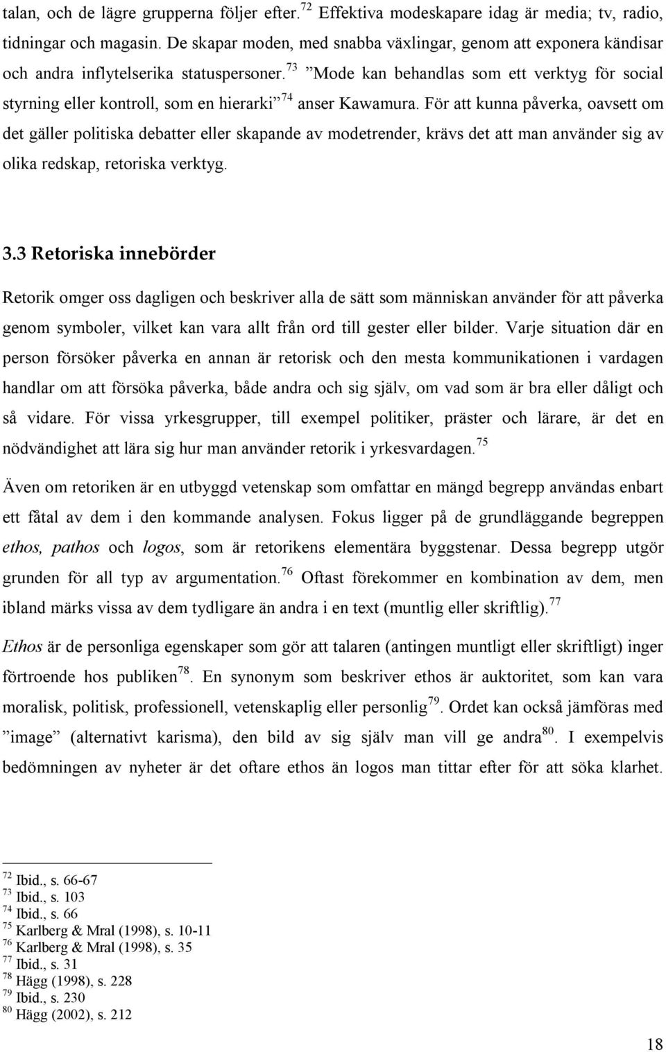 73 Mode kan behandlas som ett verktyg för social styrning eller kontroll, som en hierarki 74 anser Kawamura.