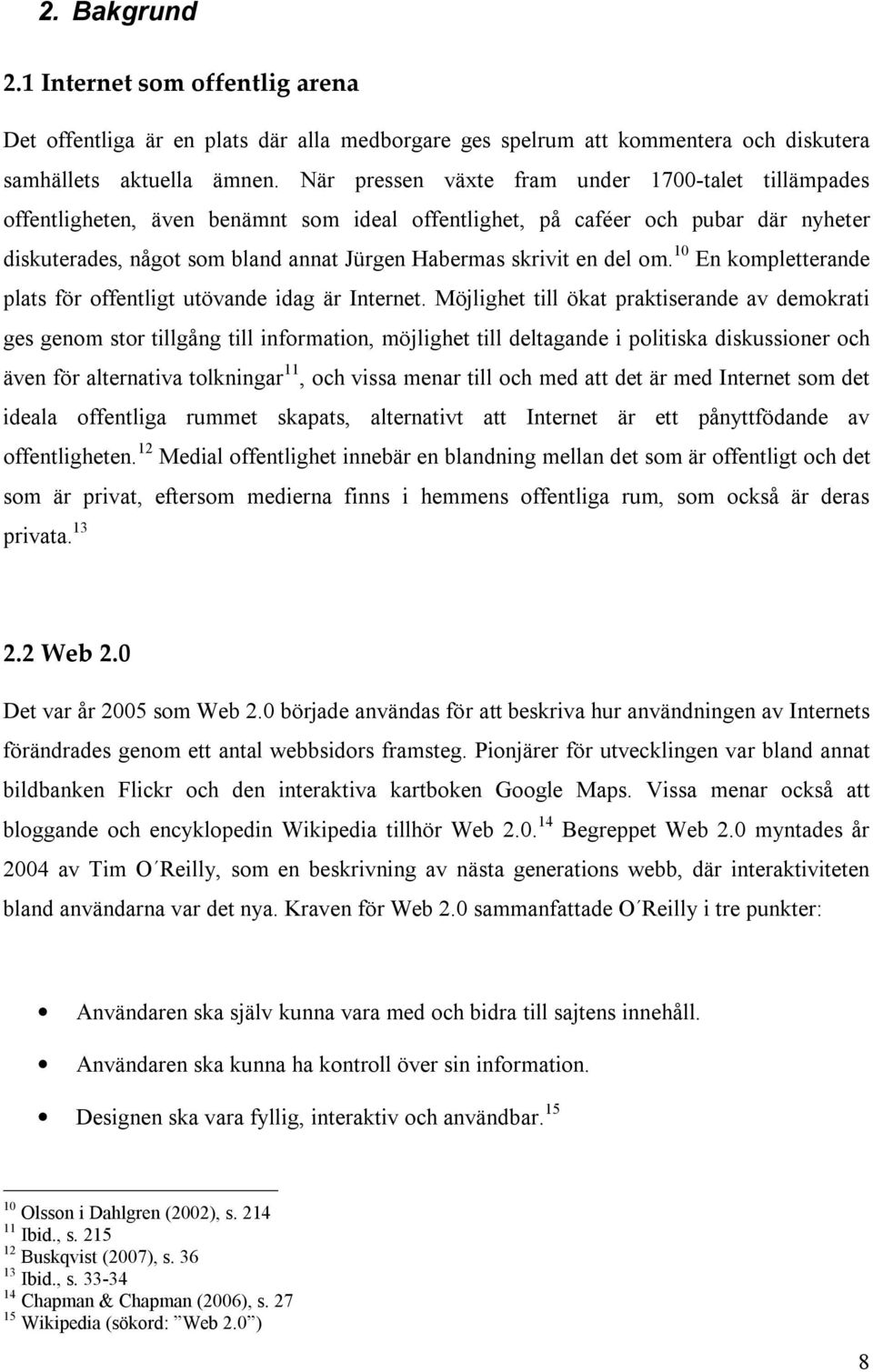 del om. 10 En kompletterande plats för offentligt utövande idag är Internet.