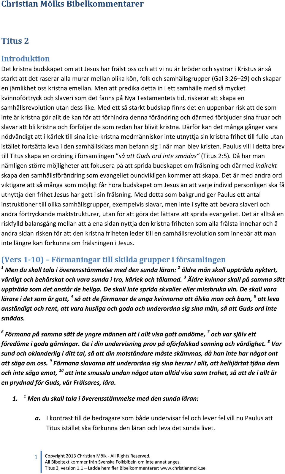 Men att predika detta in i ett samhälle med så mycket kvinnoförtryck och slaveri som det fanns på Nya Testamentets tid, riskerar att skapa en samhällsrevolution utan dess like.