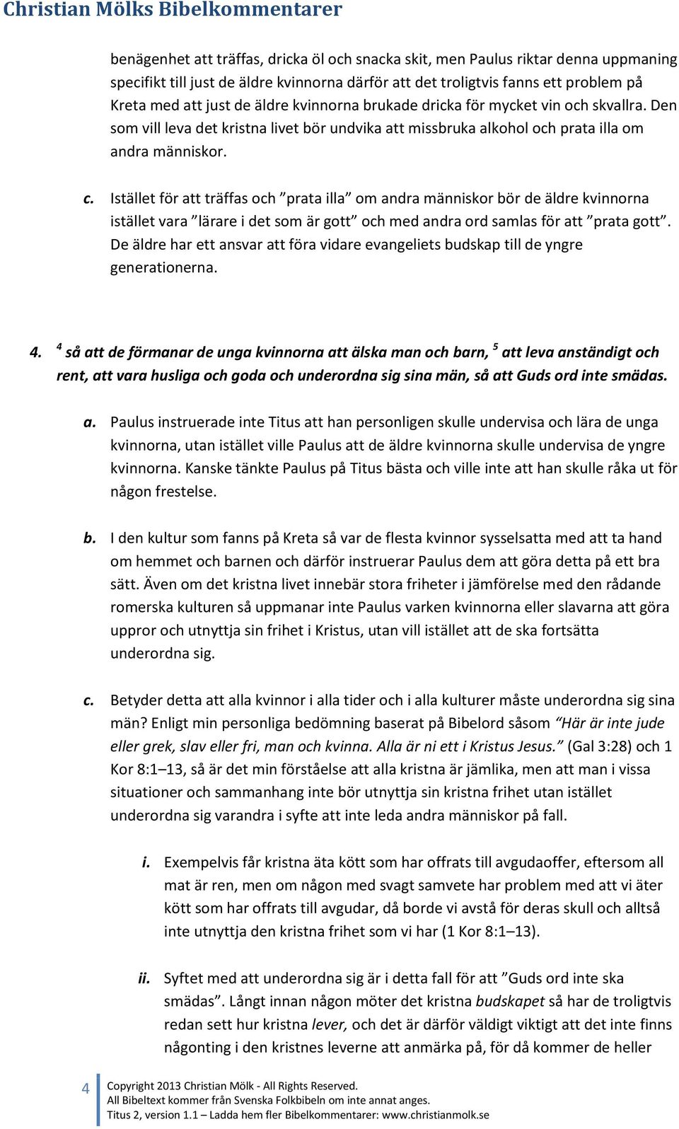 Istället för att träffas och prata illa om andra människor bör de äldre kvinnorna istället vara lärare i det som är gott och med andra ord samlas för att prata gott.