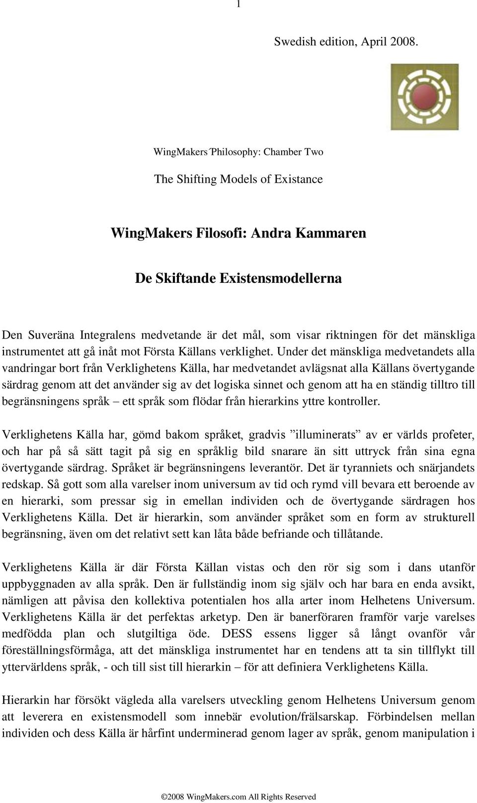 riktningen för det mänskliga instrumentet att gå inåt mot Första Källans verklighet.