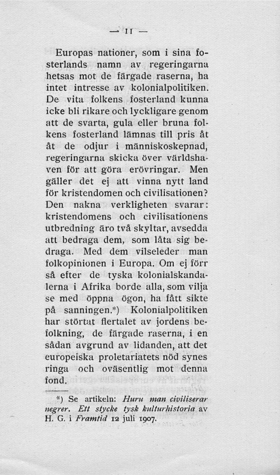 världshaven för att göra erövringar. Men gäller det ej att vinna nytt land för kristendomen och civilisationen?