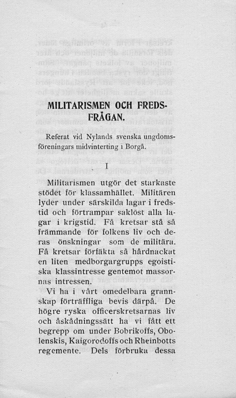 Få kretsar stå så främmande för folkens liv och deras önskningar som de militära.