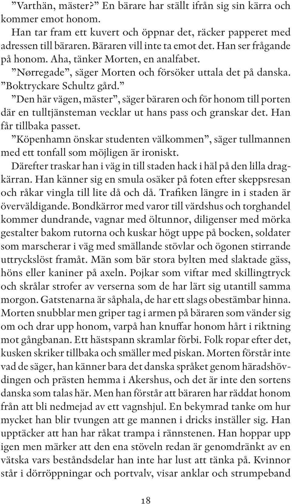 Den här vägen, mäster, säger bäraren och för honom till porten där en tulltjänsteman vecklar ut hans pass och granskar det. Han får tillbaka passet.