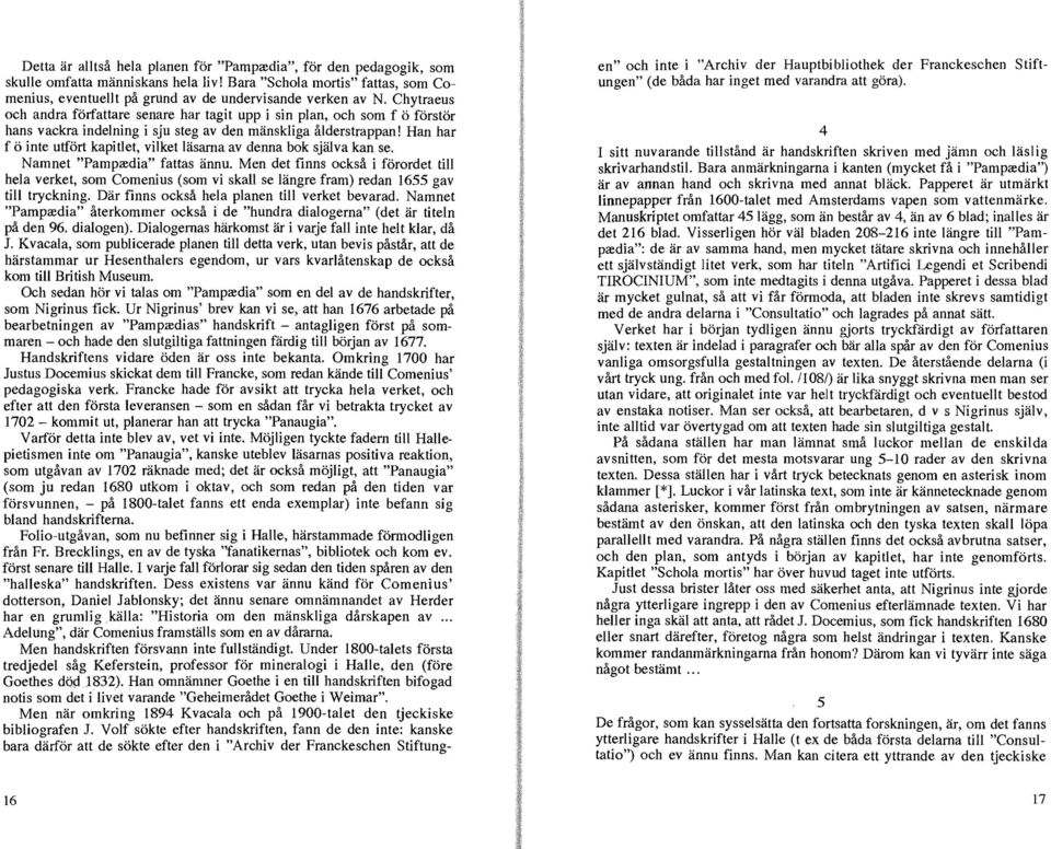 av denna bok själva kan se. Namnet "Pampa:dia" fattas ännu. Men det finns också i förordet till hela verket, som Comenius (som vi skall se längre fram) redan 1655 gav till tryckning.