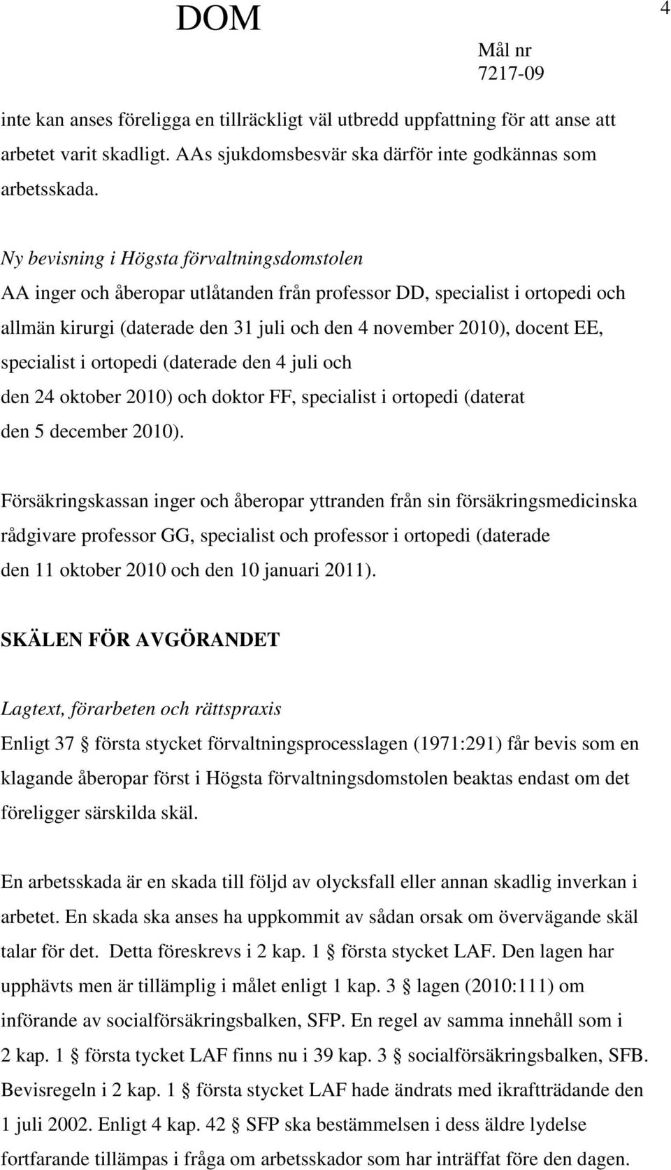 specialist i ortopedi (daterade den 4 juli och den 24 oktober 2010) och doktor FF, specialist i ortopedi (daterat den 5 december 2010).