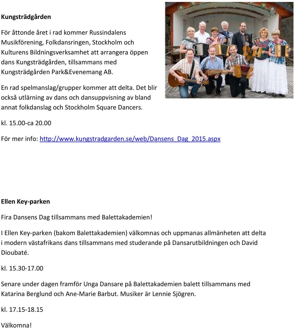 00-ca 20.00 För mer info: http://www.kungstradgarden.se/web/dansens_dag_2015.aspx Ellen Key-parken Fira Dansens Dag tillsammans med Balettakademien!
