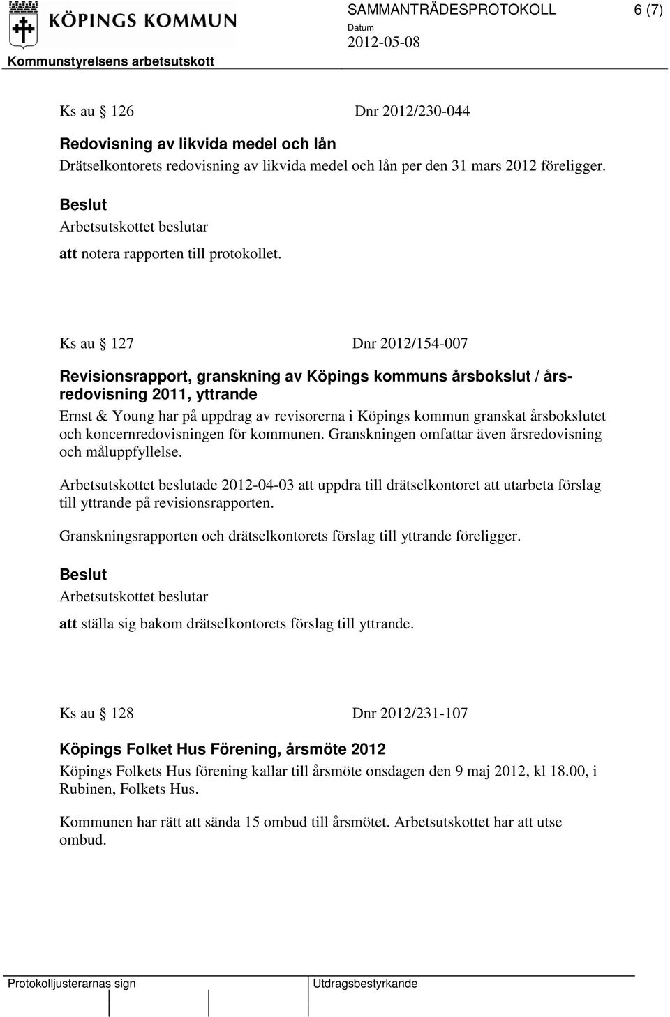 Ks au 127 Dnr 2012/154-007 Revisionsrapport, granskning av Köpings kommuns årsbokslut / årsredovisning 2011, yttrande Ernst & Young har på uppdrag av revisorerna i Köpings kommun granskat