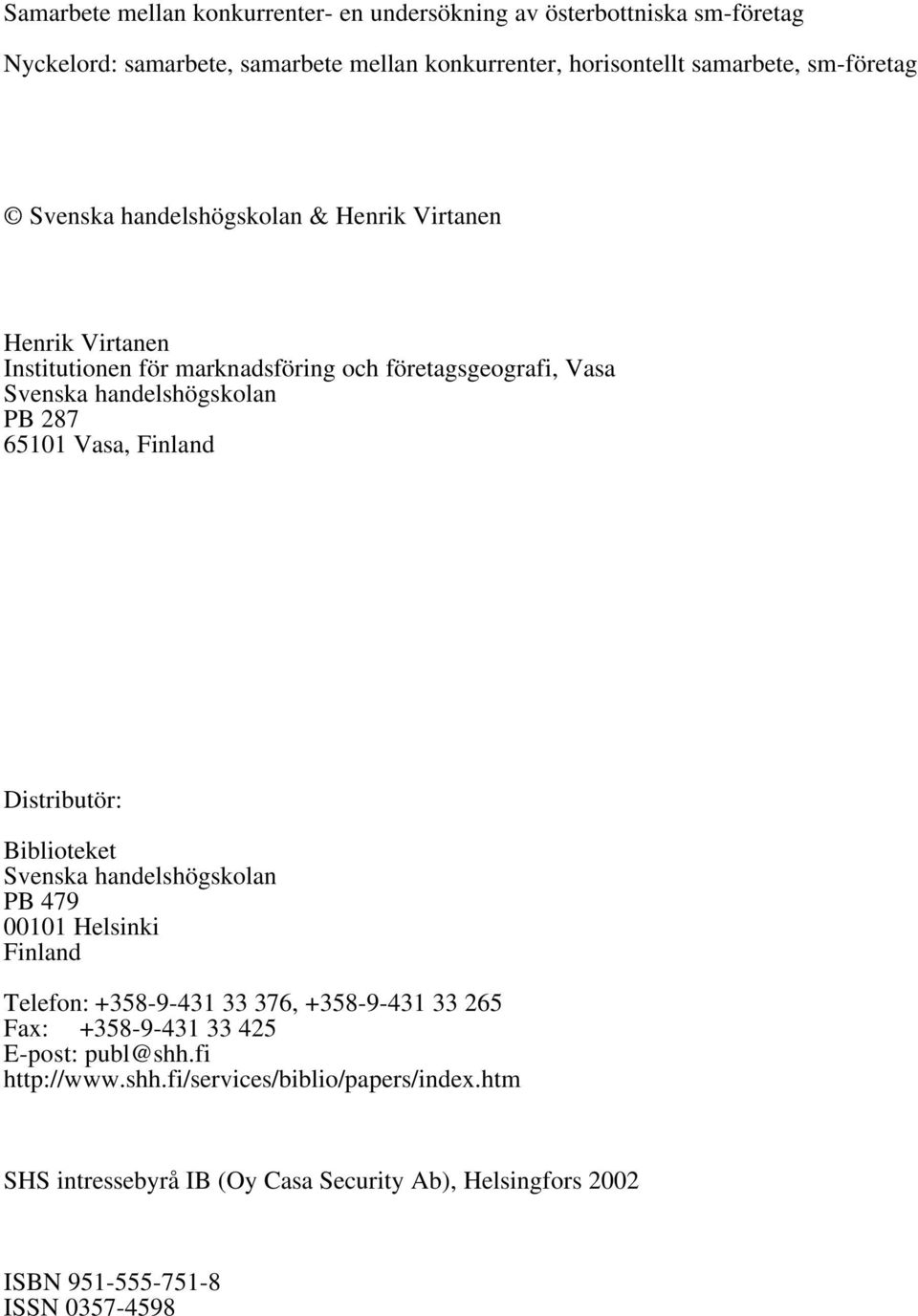 65101 Vasa, Finland Distributör: Biblioteket Svenska handelshögskolan PB 479 00101 Helsinki Finland Telefon: +358-9-431 33 376, +358-9-431 33 265 Fax: +358-9-431