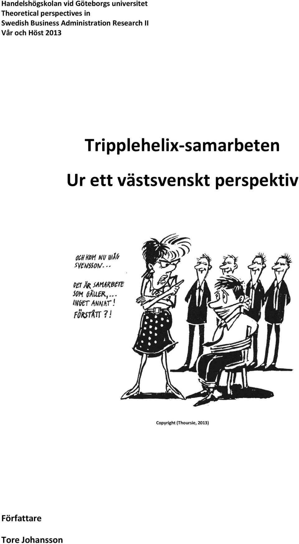 Vår och Höst 2013 Tripplehelix-samarbeten Ur ett