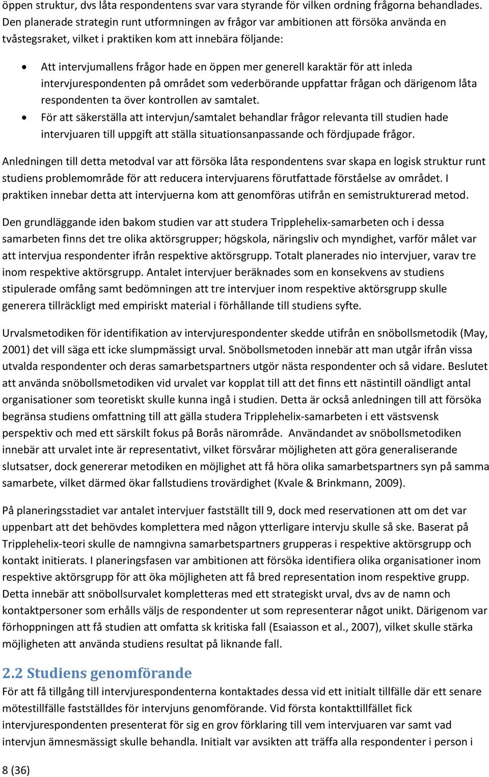 generell karaktär för att inleda intervjurespondenten på området som vederbörande uppfattar frågan och därigenom låta respondenten ta över kontrollen av samtalet.