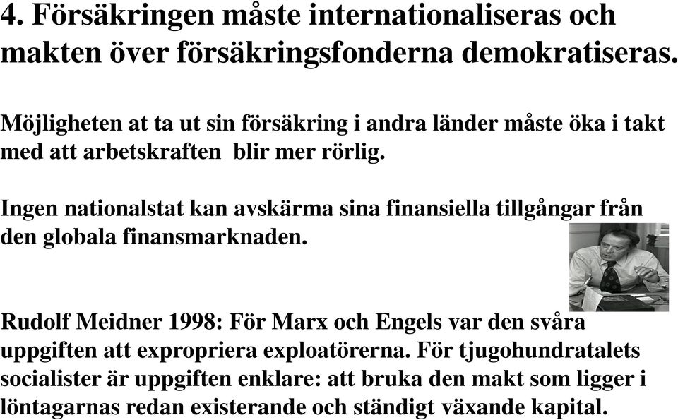 Ingen nationalstat kan avskärma sina finansiella tillgångar från den globala finansmarknaden.