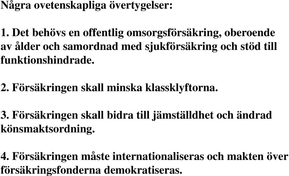 och stöd till funktionshindrade. 2. Försäkringen skall minska klassklyftorna. 3.