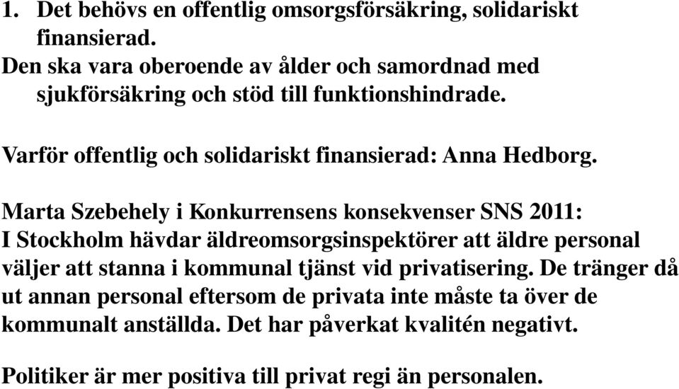 Varför offentlig och solidariskt finansierad: Anna Hedborg.