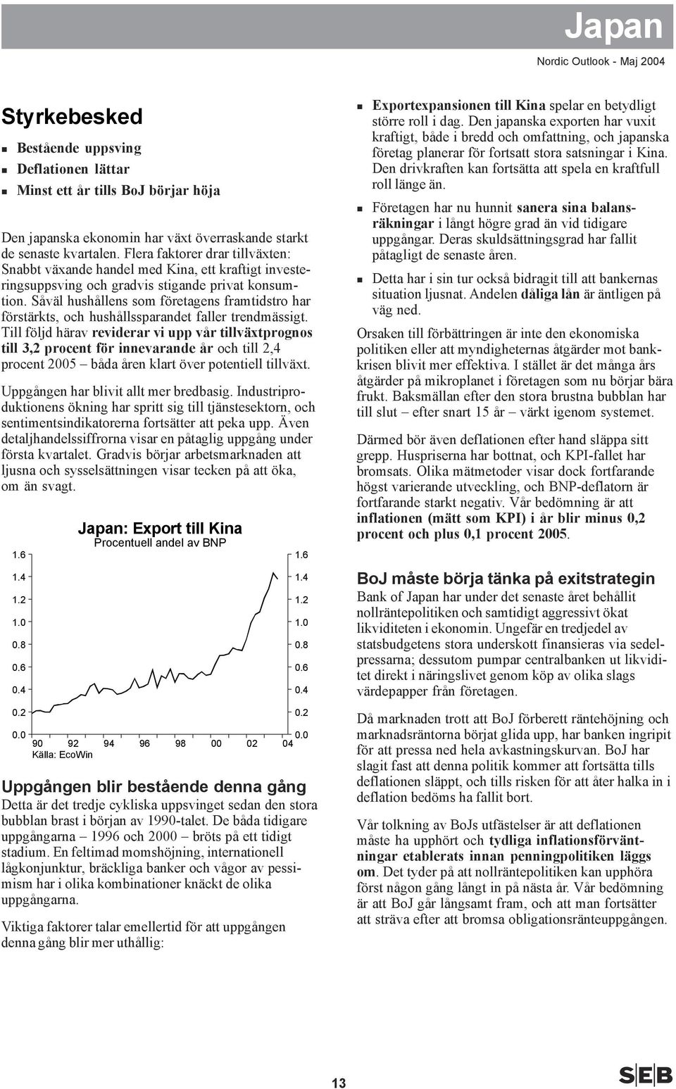 Såväl hushållens som företagens framtidstro har förstärkts, och hushållssparandet faller trendmässigt.