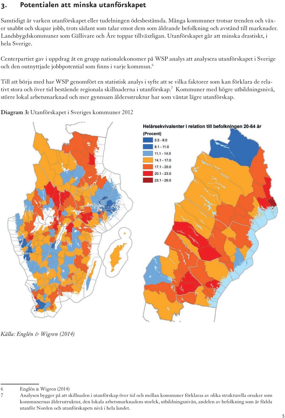 Landsbygdskommuner som Gällivare och Åre toppar tillväxtligan. Utanförskapet går att minska drastiskt, i hela Sverige.