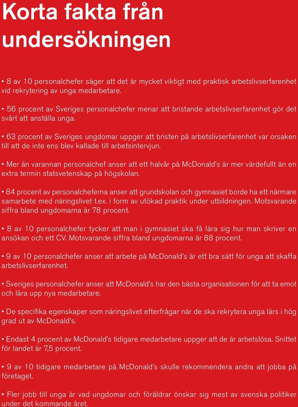 63 procent av Sveriges ungdomar uppger att bristen på arbetslivserfarenhet var orsaken till att de inte ens blev kallade till arbetsintervjun.