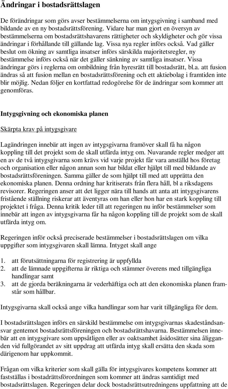 Vad gäller beslut om ökning av samtliga insatser införs särskilda majoritetsregler, ny bestämmelse införs också när det gäller sänkning av samtliga insatser.