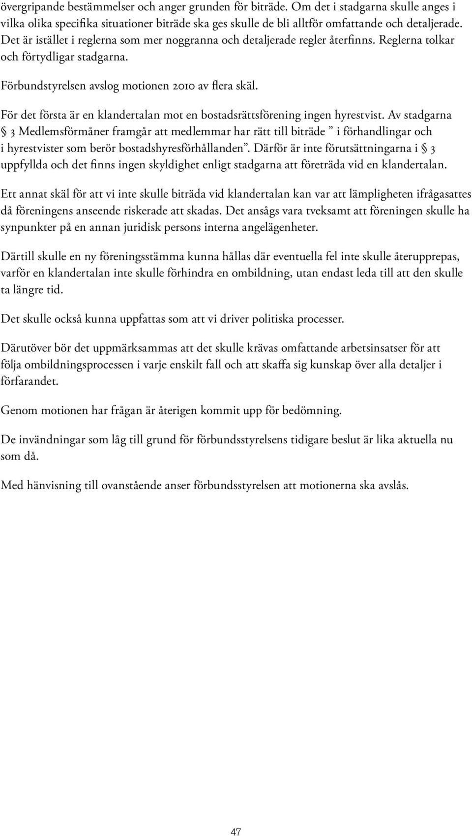För det första är en klandertalan mot en bostadsrättsförening ingen hyrestvist.
