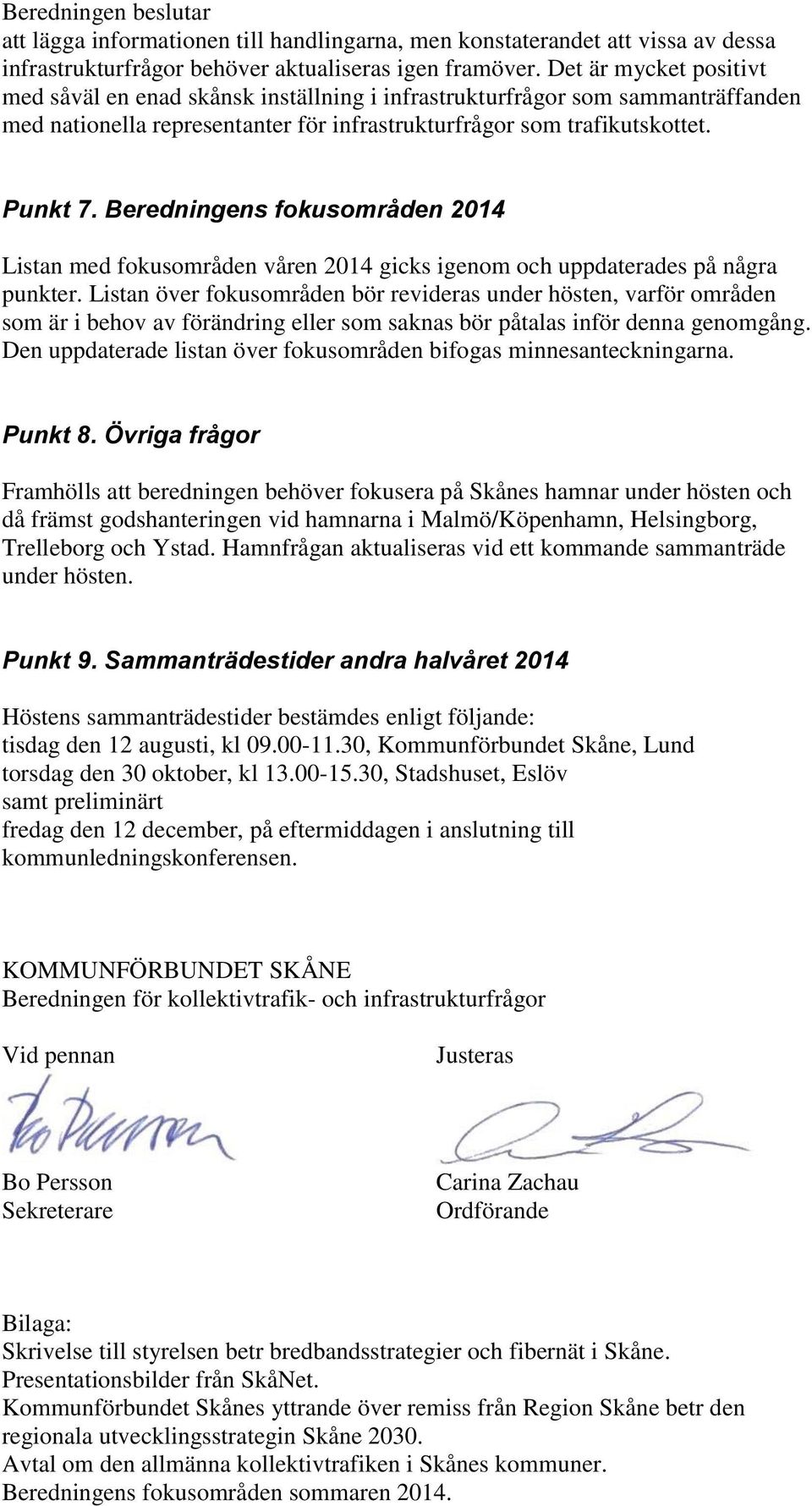 Beredningens fokusområden 2014 Listan med fokusområden våren 2014 gicks igenom och uppdaterades på några punkter.