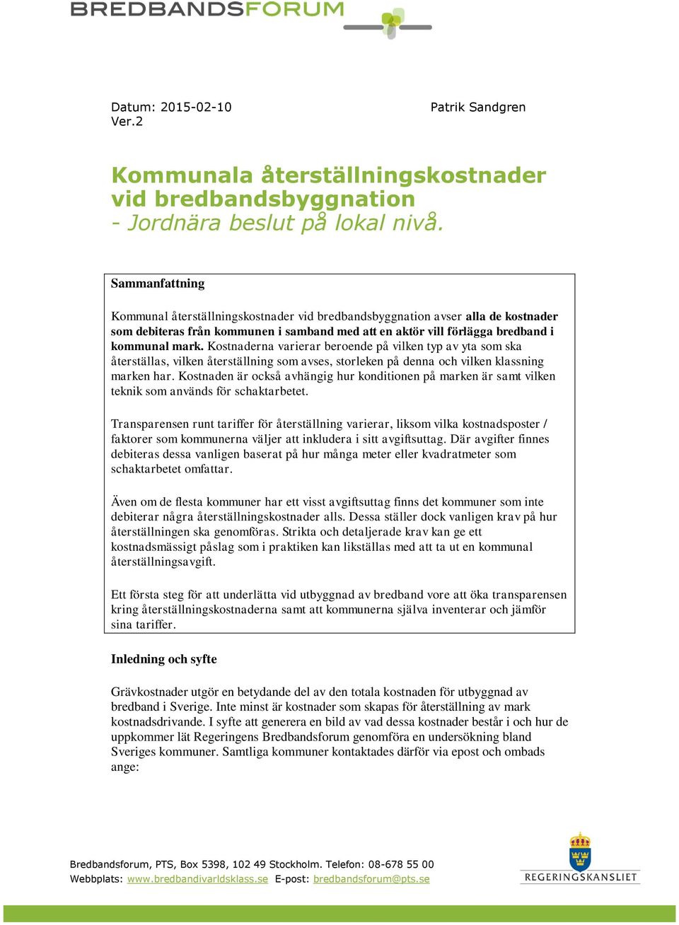 Kostnaderna varierar beroende på vilken typ av yta som ska återställas, vilken återställning som avses, storleken på denna och vilken klassning marken har.