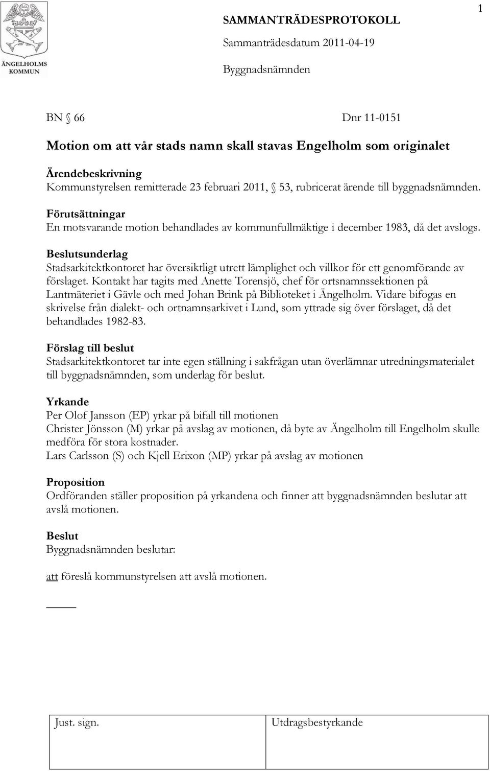 Beslutsunderlag Stadsarkitektkontoret har översiktligt utrett lämplighet och villkor för ett genomförande av förslaget.