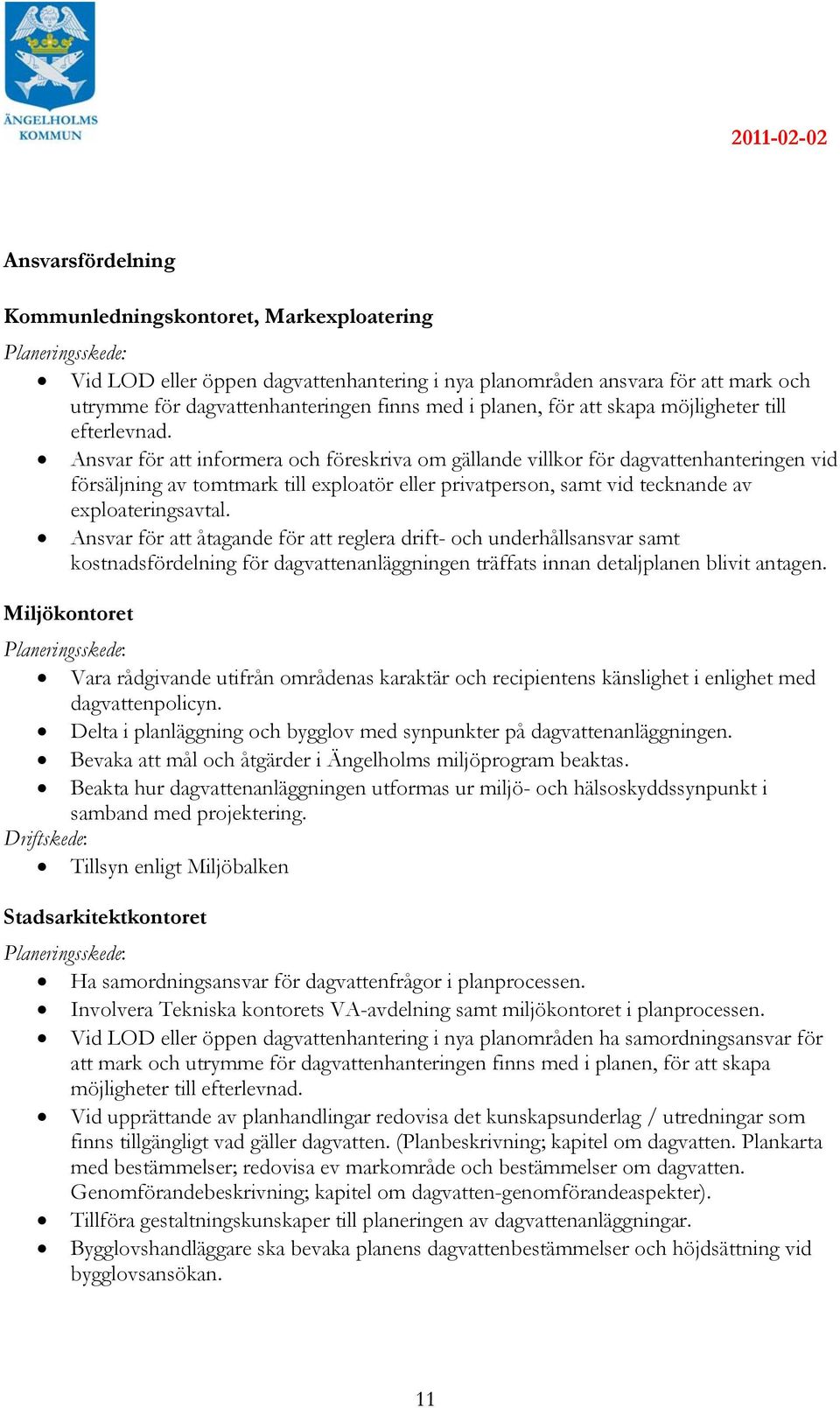 Ansvar för att informera och föreskriva om gällande villkor för dagvattenhanteringen vid försäljning av tomtmark till exploatör eller privatperson, samt vid tecknande av exploateringsavtal.