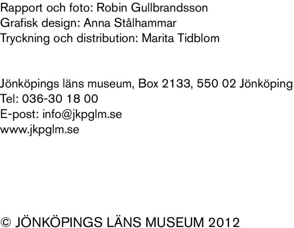 Jönköpings läns museum, Box 2133, 550 02 Jönköping Tel: