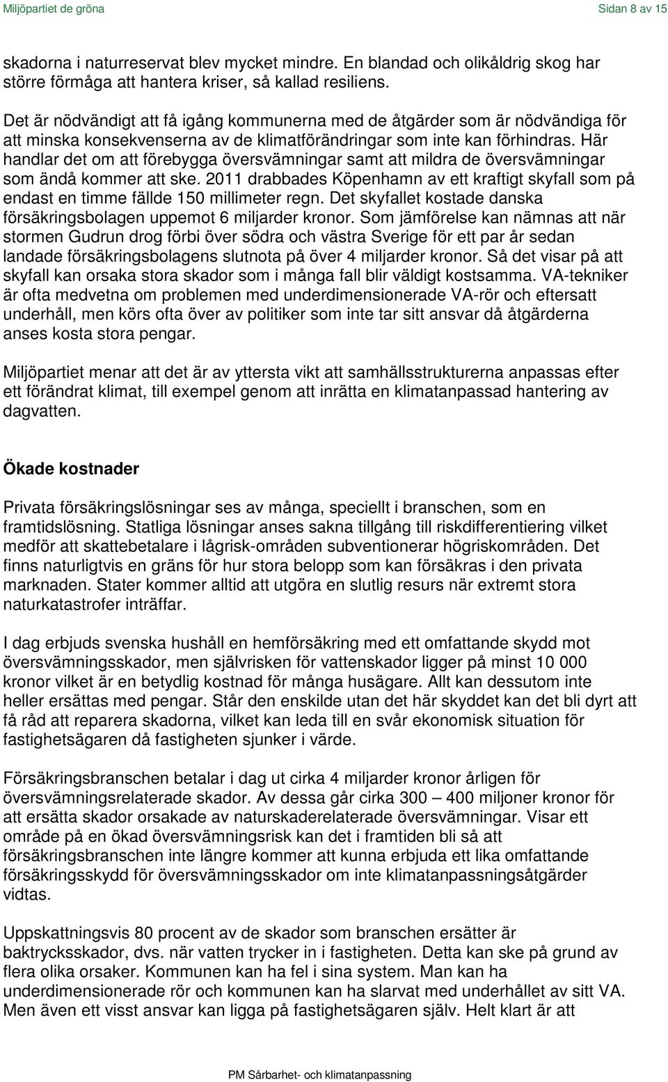 Här handlar det om att förebygga översvämningar samt att mildra de översvämningar som ändå kommer att ske.