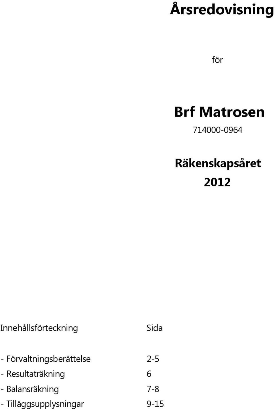 - Förvaltningsberättelse 2-5 - Resultaträkning