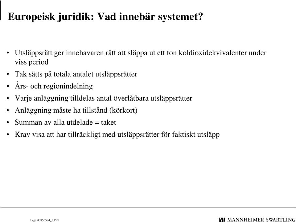 sätts på totala antalet utsläppsrätter Års- och regionindelning Varje anläggning tilldelas antal