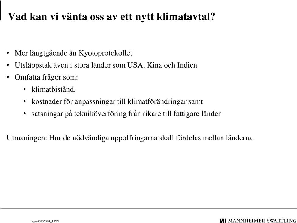 Omfatta frågor som: klimatbistånd, kostnader för anpassningar till klimatförändringar samt