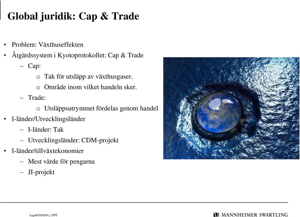 Trade: o Utsläppsutrymmet fördelas genom handel I-länder/Utvecklingsländer I-länder: Tak