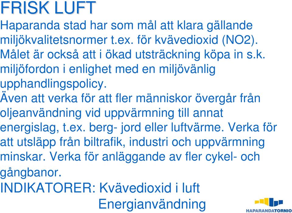 Även att verka för att fler människor övergår från oljeanvändning vid uppvärmning till annat energislag, t.ex.