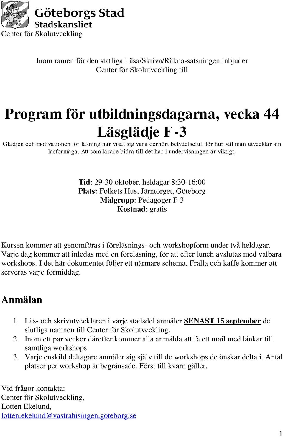 Tid: 29-30 oktober, heldagar 8:30-16:00 Plats: Folkets Hus, Järntorget, Göteborg Målgrupp: Pedagoger F-3 Kostnad: gratis Kursen kommer att genomföras i föreläsnings- och workshopform under två