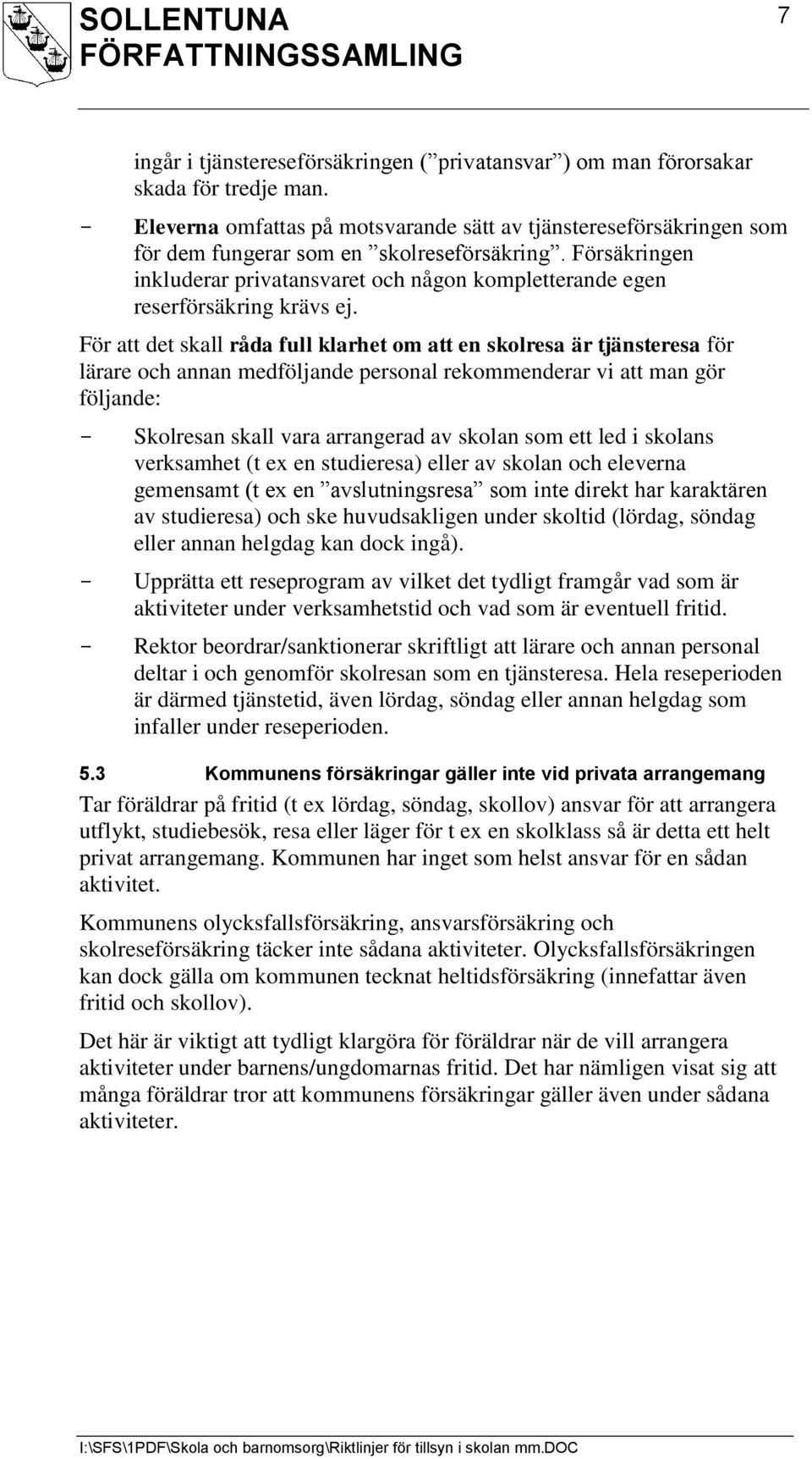 Försäkringen inkluderar privatansvaret och någon kompletterande egen reserförsäkring krävs ej.