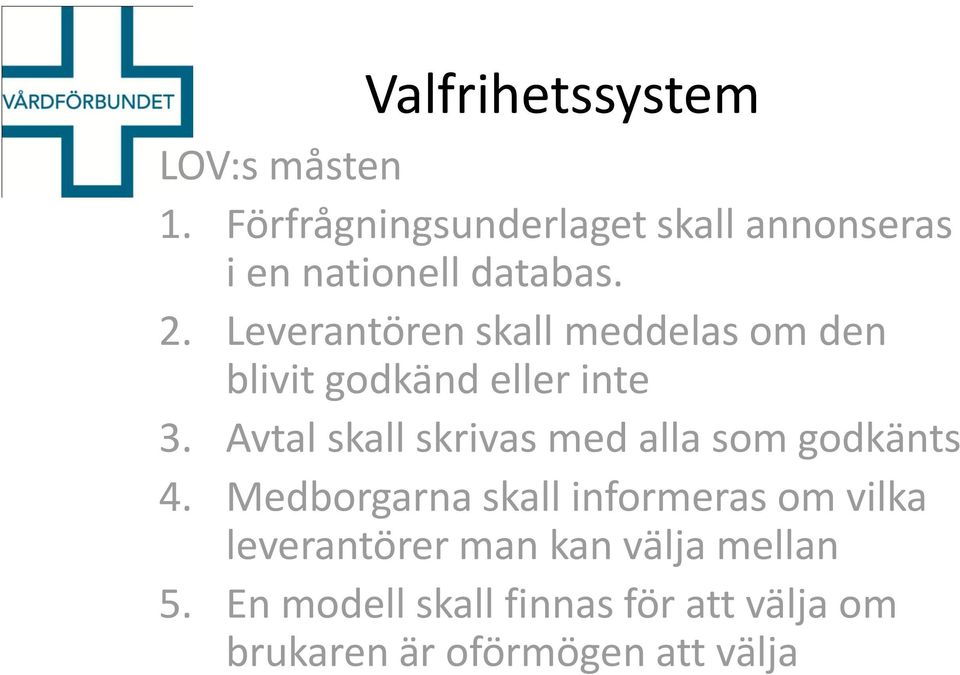 Leverantören skall meddelas om den blivit godkänd eller inte 3.