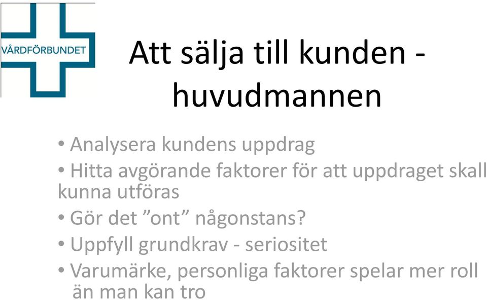 kunna utföras Gör det ont någonstans?