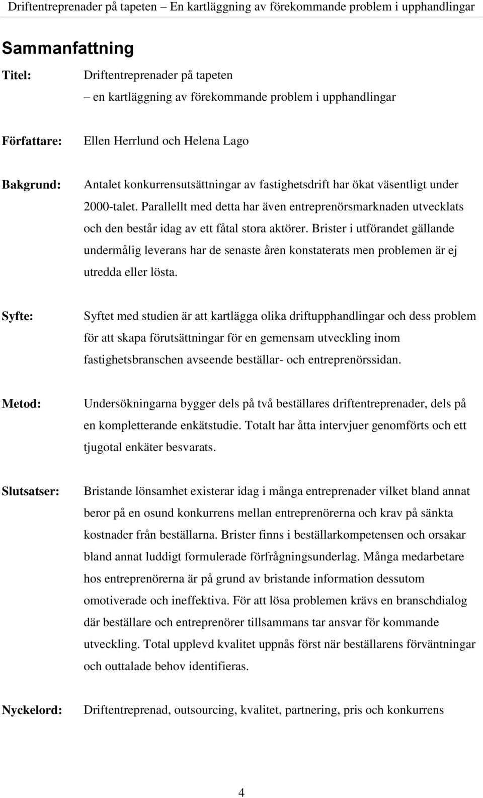 Brister i utförandet gällande undermålig leverans har de senaste åren konstaterats men problemen är ej utredda eller lösta.