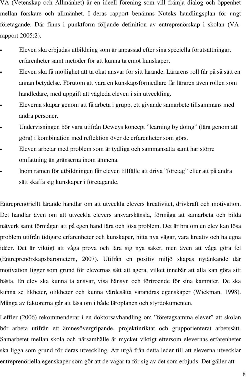 Eleven ska erbjudas utbildning som är anpassad efter sina speciella förutsättningar, erfarenheter samt metoder för att kunna ta emot kunskaper.