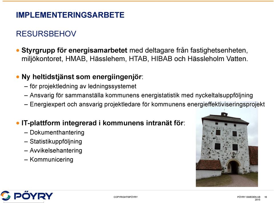 Ny heltidstjänst som energiingenjör: för projektledning av ledningssystemet Ansvarig för sammanställa kommunens energistatistik med