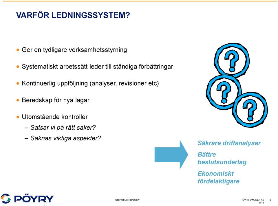 förbättringar Kontinuerlig uppföljning (analyser, revisioner etc) Beredskap för nya