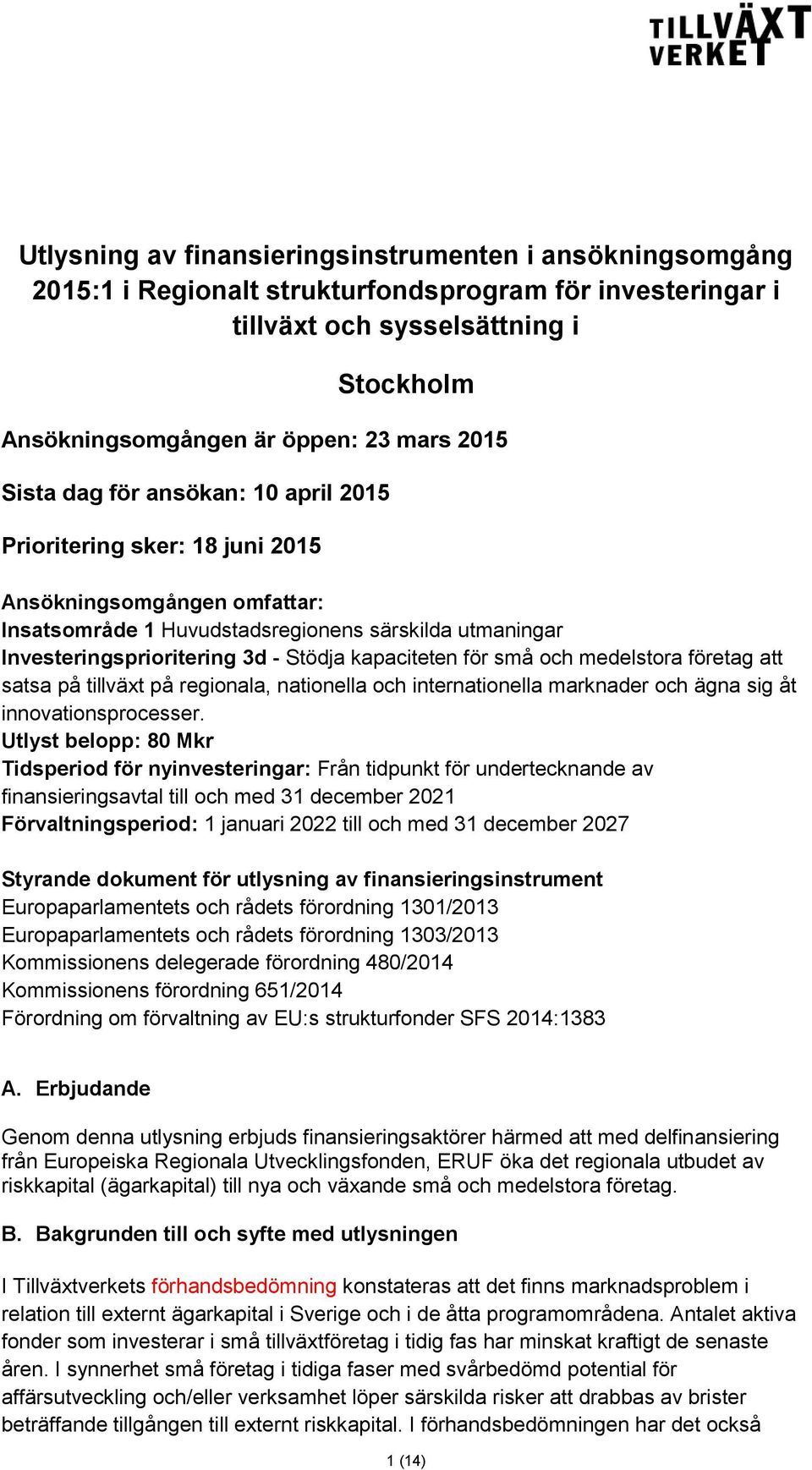 medelstora företag att satsa på tillväxt på regionala, nationella och internationella marknader och ägna sig åt innovationsprocesser.