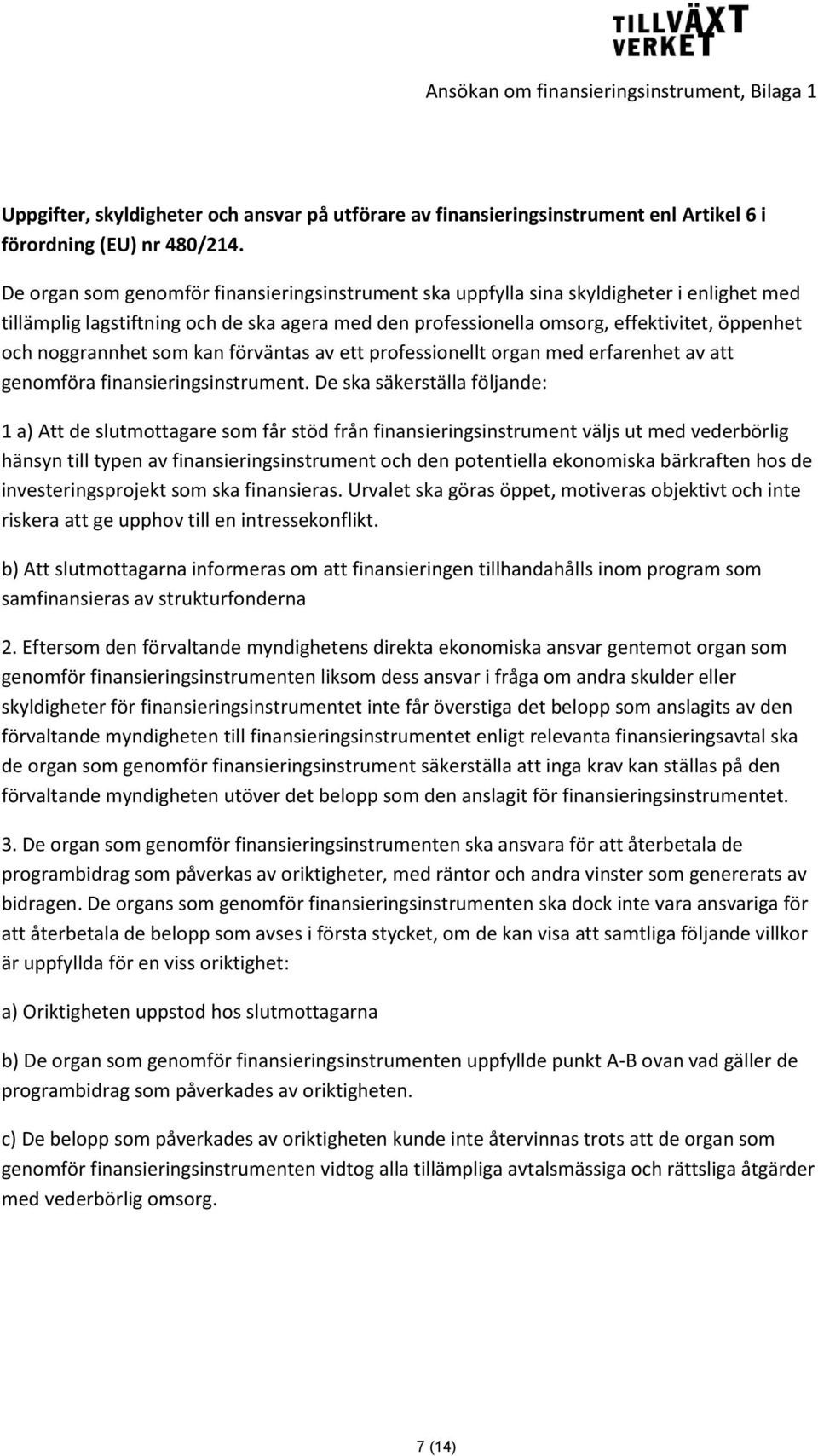 noggrannhet som kan förväntas av ett professionellt organ med erfarenhet av att genomföra finansieringsinstrument.