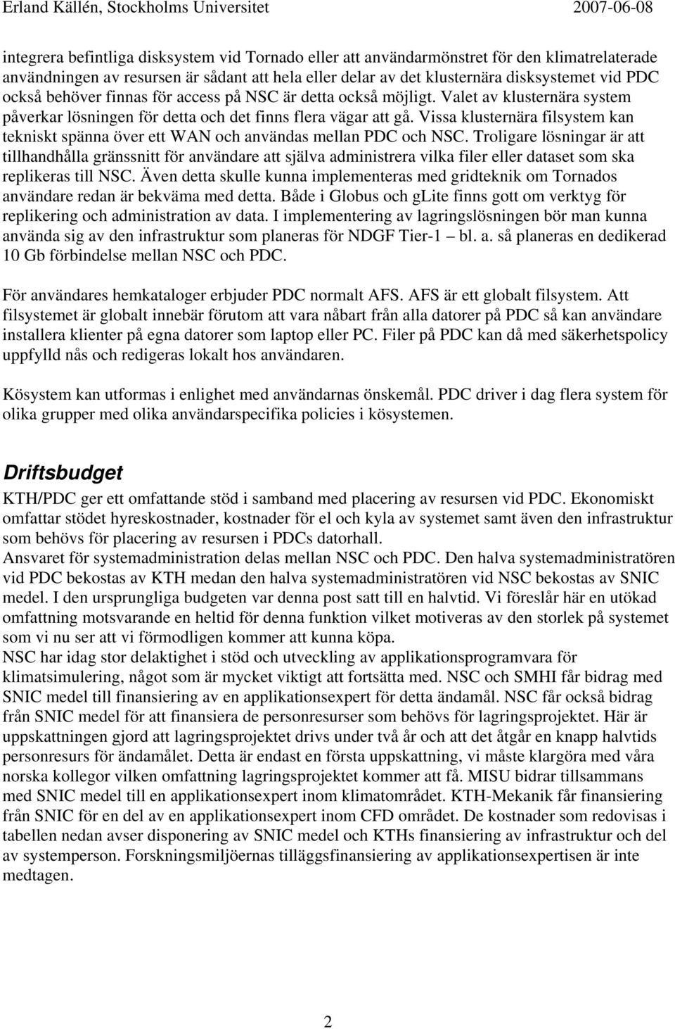 Vissa klusternära filsystem kan tekniskt spänna över ett WAN och användas mellan PDC och NSC.