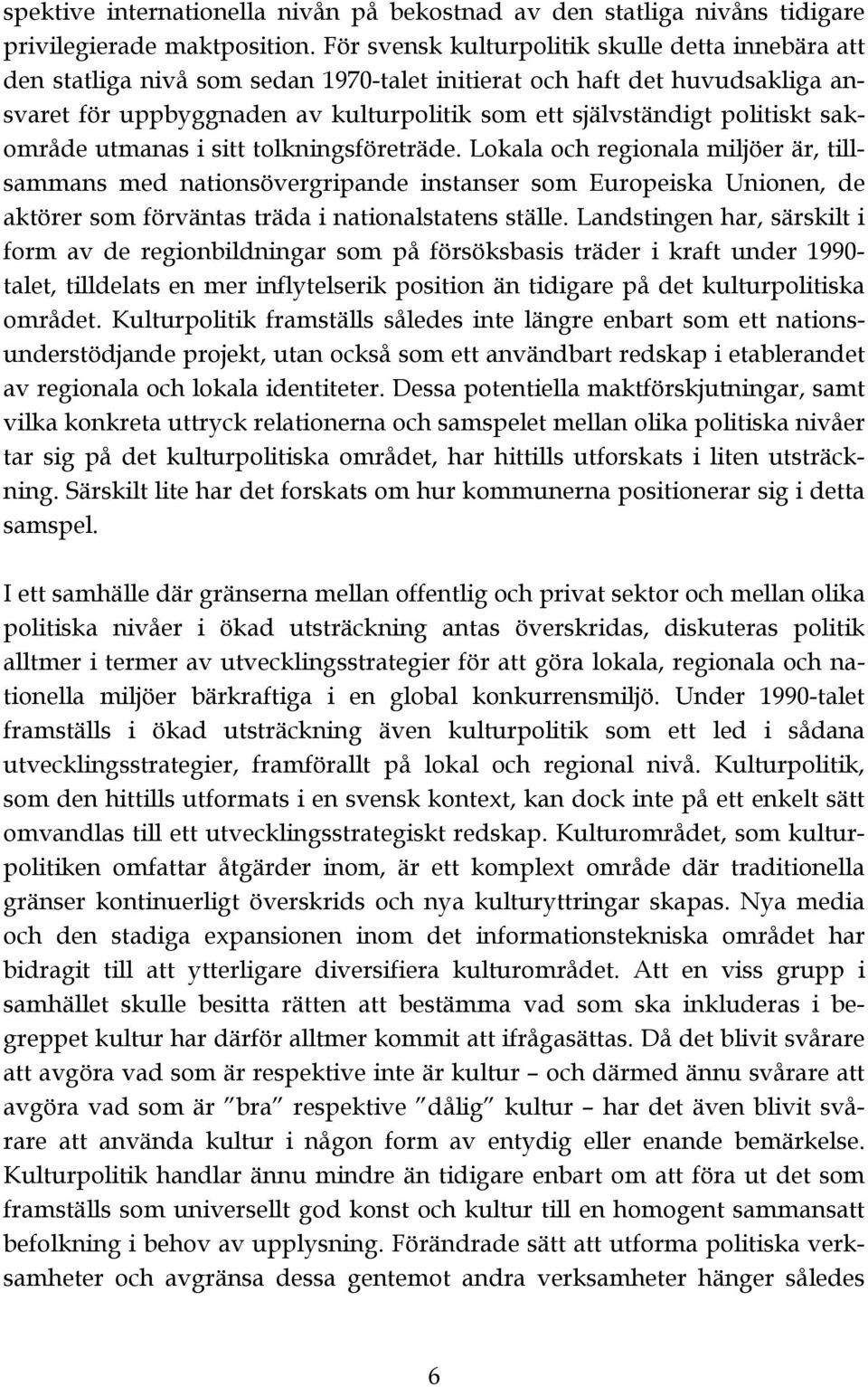 politiskt sakområde utmanas i sitt tolkningsföreträde.