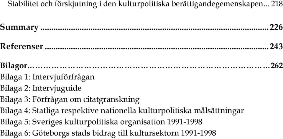 .. 243 Bilagor 262 Bilaga 1: Intervjuförfrågan Bilaga 2: Intervjuguide Bilaga 3: Förfrågan om