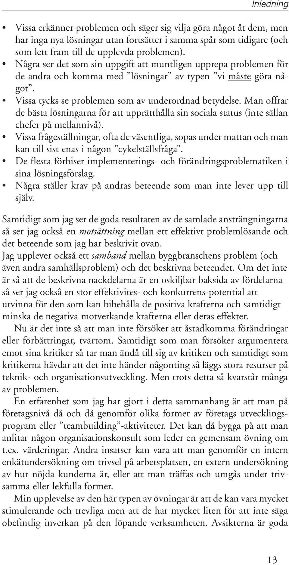 Man offrar de bästa lösningarna för att upprätthålla sin sociala status (inte sällan chefer på mellannivå).