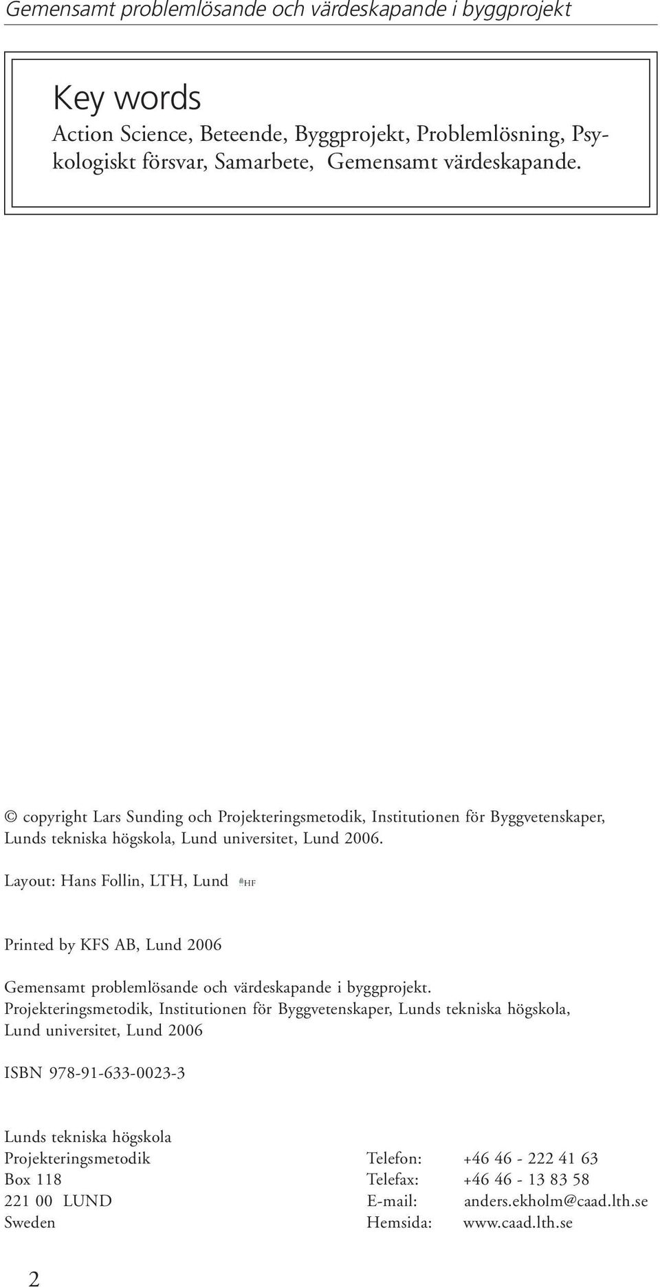 Layout: Hans Follin, LTH, Lund HF Printed by KFS AB, Lund 2006 Gemensamt problemlösande och värdeskapande i byggprojekt.